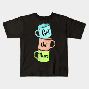 Get Out There Mugs Kids T-Shirt